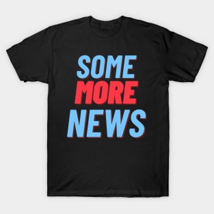 Some More News T-Shirt